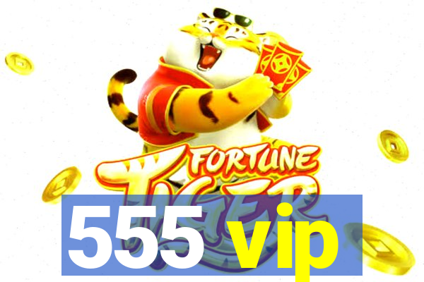 555 vip